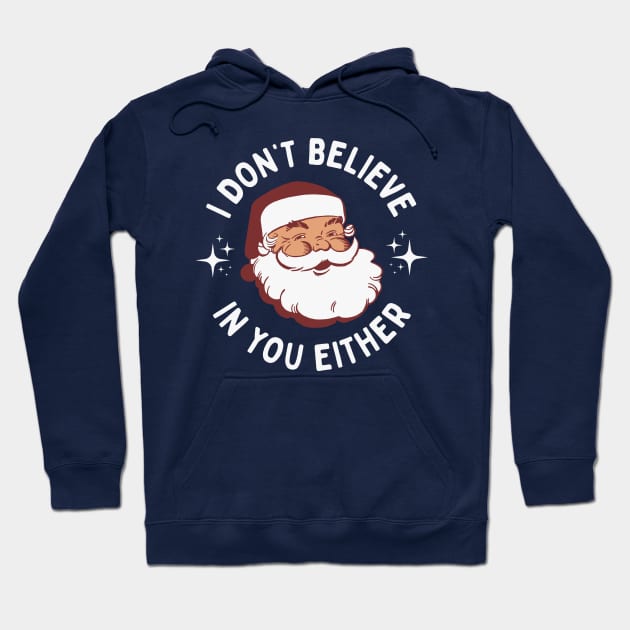 Funny Vintage Santa - I Don't Believe In You Either Hoodie by TwistedCharm